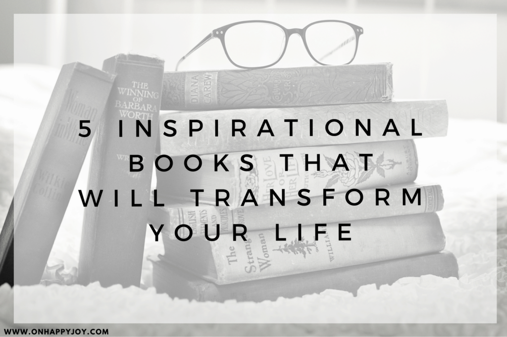 5 Inspirational Books That Will Transform Your Life Oh Happy Joy