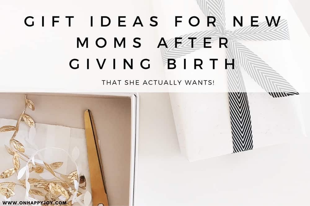 Gift Ideas for a New Mom After Giving Birth - Oh Happy Joy!
